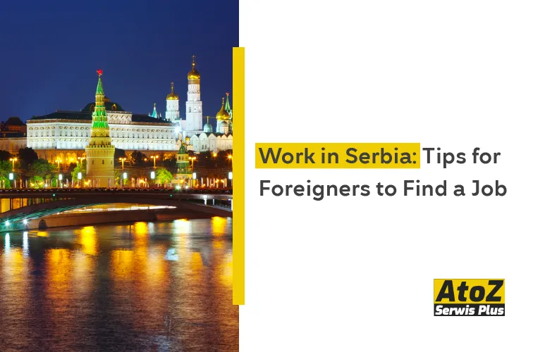 Work in Serbia: Tips for Foreigners to Find a Job Work in Serbia: Tips for Foreigners to Find a Job