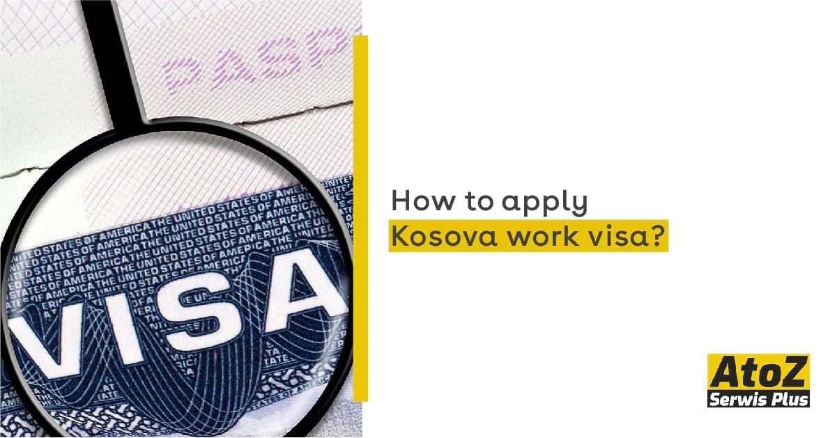How To Apply Kosovo Work Visa Work AtoZ Serwis Plus In Kosovo how-to-apply-kosovo-work-visa-work-atoz-serwis-plus-in-kosovo